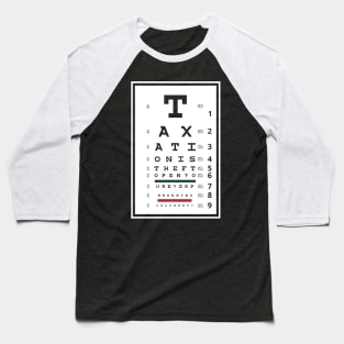 Taxation is Theft Eye Chart Baseball T-Shirt